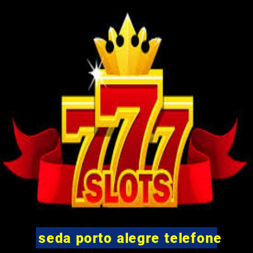 seda porto alegre telefone